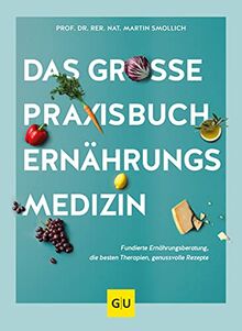 Das große Praxisbuch Ernährungsmedizin: Fundierte Ernährungsberatung, die besten Therapien, genussvolle Rezepte (GU Einzeltitel Gesunde Ernährung)