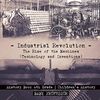 Industrial Revolution: The Rise of the Machines (Technology and Inventions) - History Book 6th Grade Children's History