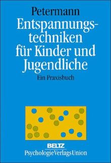 Entspannungstechniken für Kinder und Jugendliche. Ein Praxisbuch