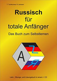 Russisch für totale Anfänger / Das Buch zum Selbstlernen / Lehr-, Übungs- und Arbeitsbuch in einem + MP3-CD mit über 300 Hör- und Sprechübungen / A4-Format
