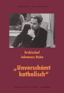 Erzbischof Johannes Dyba "Unverschämt katholisch"