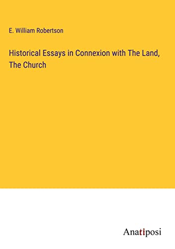 Historical Essays in Connexion with The Land, The Church
