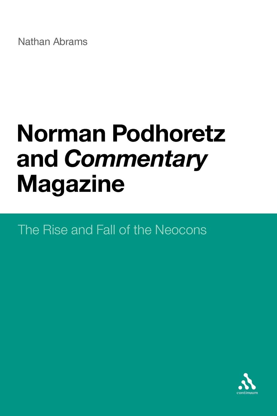 Norman Podhoretz and Commentary Magazine: The Rise and Fall of the Neocons