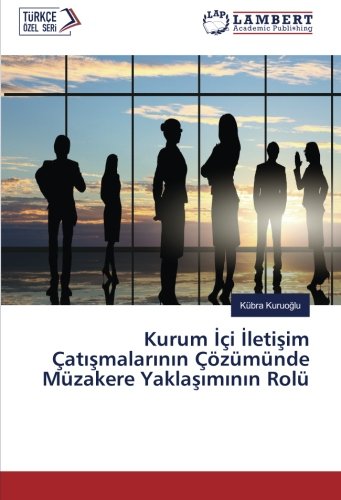 Kurum İçi İletişim Çatışmalarının Çözümünde Müzakere Yaklaşımının Rolü