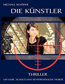 Die Künstler: Thriller um Liebe, Schuld und befremdliche Morde