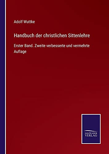 Handbuch der christlichen Sittenlehre: Erster Band. Zweite verbesserte und vermehrte Auflage