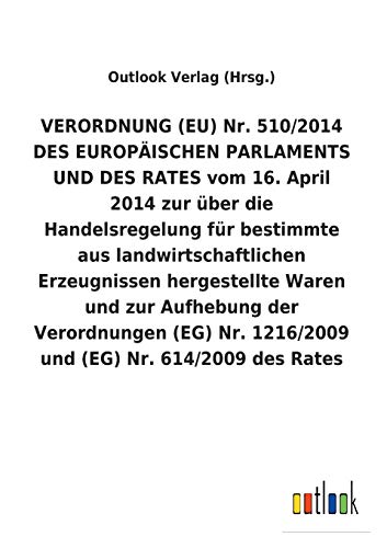 VERORDNUNG (EU) Nr. 510/2014 DES EUROPÄISCHEN PARLAMENTS UND DES RATES vom 16. April 2014 zur über die Handelsregelung für bestimmte aus ... Nr. 1216/2009 und (EG) Nr. 614/2009 des Rates
