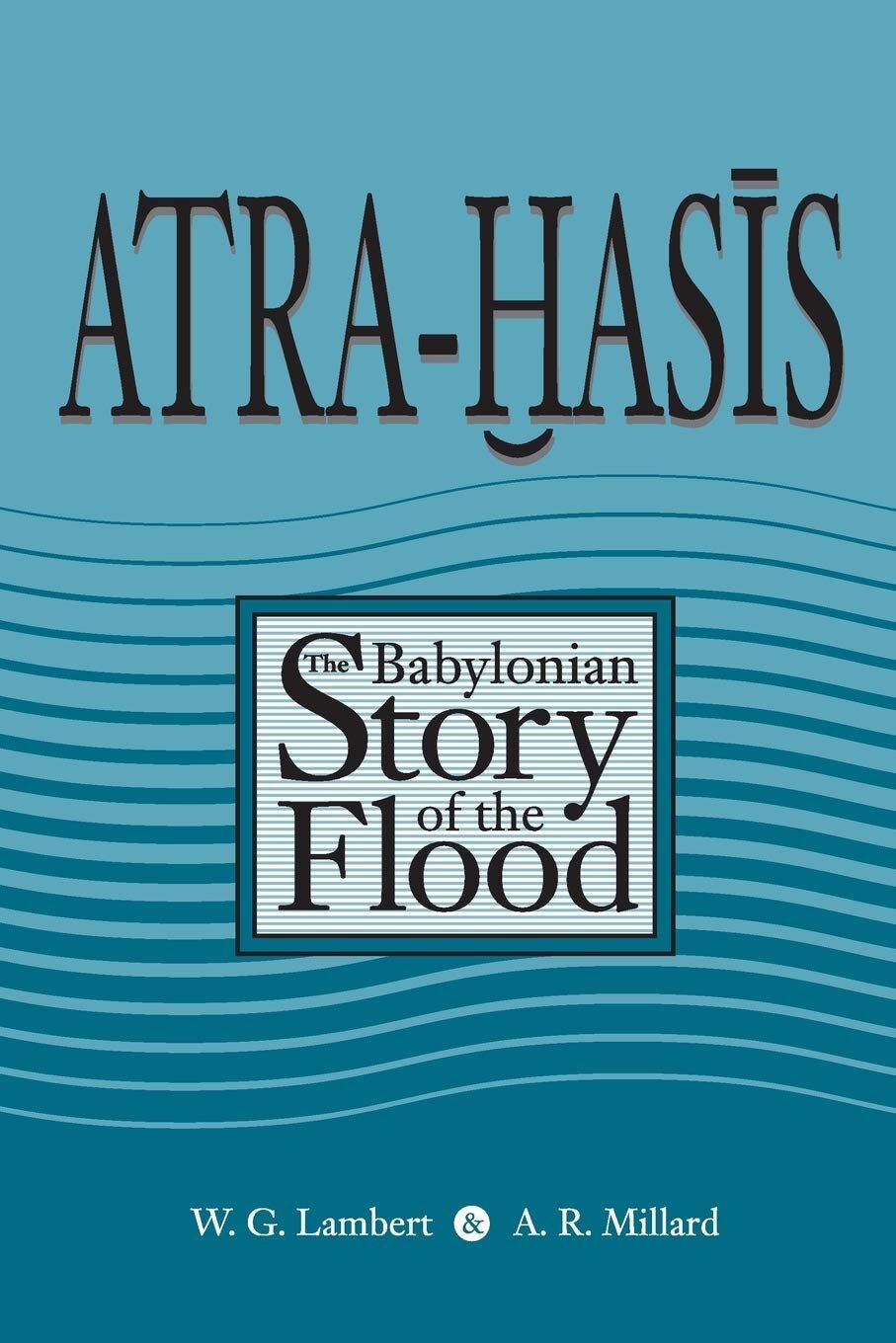 Lambert, Wilfred G. Atra-Hasis, The Babylonian Story Of The Flood, With The Sumerian Flood Story