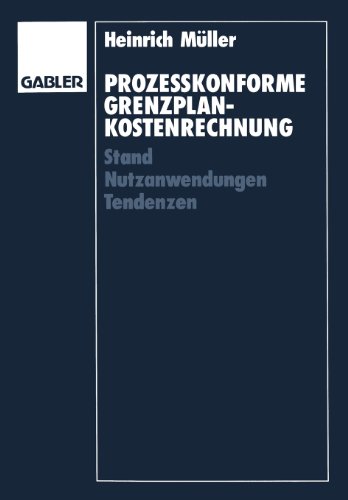 Prozeßkonforme Grenzplankostenrechnung: Stand Nutzanwendungen Tendenzen