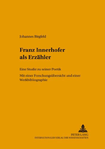 Franz Innerhofer als Erzähler: Eine Studie zu seiner Poetik (Helicon - Beiträge zur Deutschen Literatur)