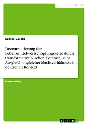 Dezentralisierung der Lebensmittelwertschöpfungskette durch transformative Nischen. Potenzial zum Ausgleich ungleicher Machtverhältnisse im deutschen Kontext