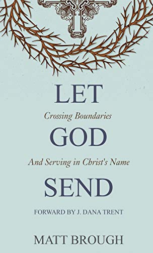 Let God Send: Crossing Boundaries and Serving in Christ's Name (The Let God, Band 3)