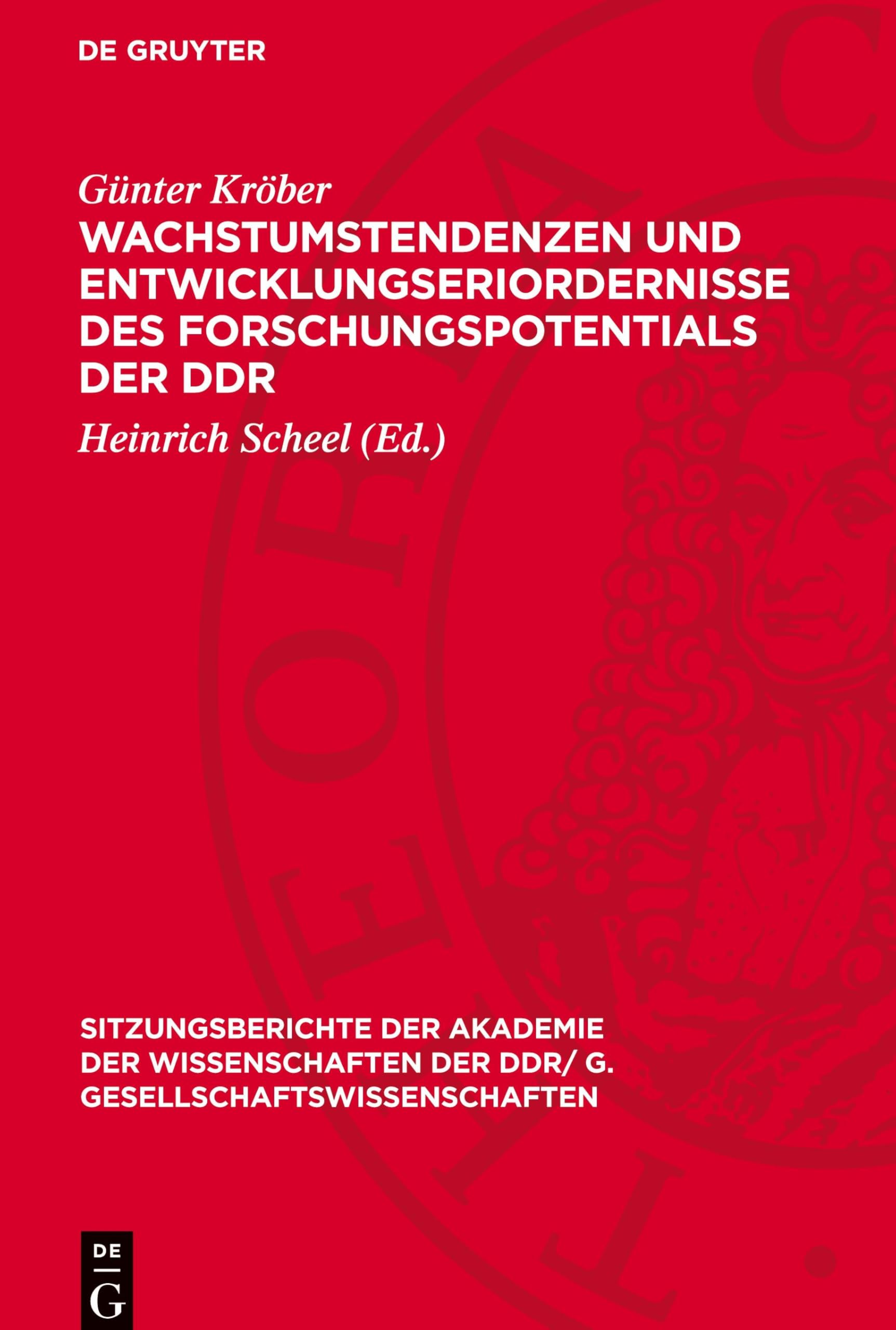 Wachstumstendenzen und Entwicklungseriordernisse des Forschungspotentials der DDR (Sitzungsberichte der Akademie der Wissenschaften der DDR/ G. Gesellschaftswissenschaften, 1982,5)