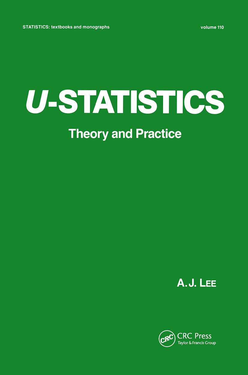 U-Statistics: Theory and Practice (STATISTICS, A SERIES OF TEXTBOOKS AND MONOGRAPHS, Band 110)