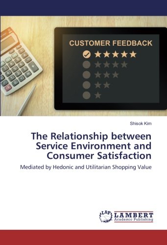 The Relationship between Service Environment and Consumer Satisfaction: Mediated by Hedonic and Utilitarian Shopping Value