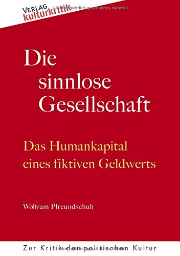 Die sinnlose Gesellschaft: Das Humankapital eines fiktiven Geldwerts