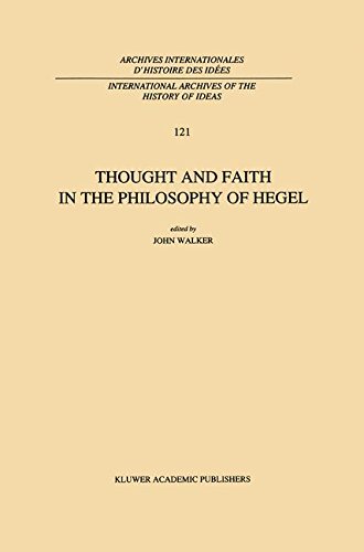 Thought and Faith in the Philosophy of Hegel (International Archives of the History of Ideas Archives internationales d'histoire des idées)