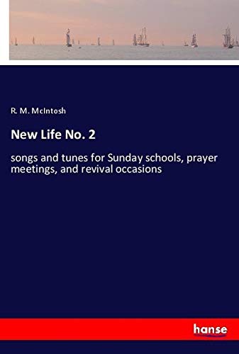 New Life No. 2: songs and tunes for Sunday schools, prayer meetings, and revival occasions