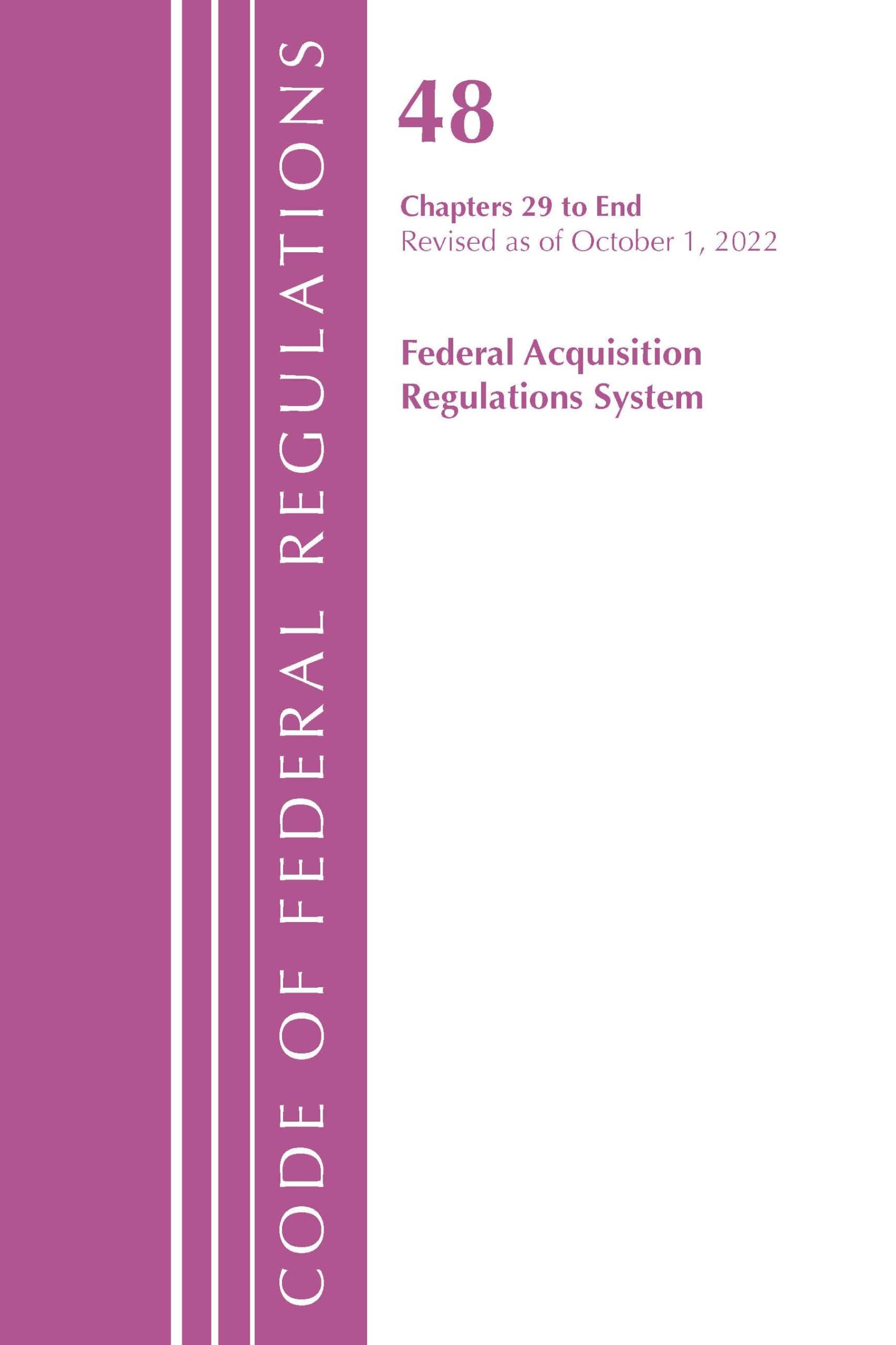 Code of Federal Regulations,TITLE 48 FEDERAL ACQUIS CH 29-END, Revised as of October 1, 2022: Cover only (Code of Federal Regulations, Title 42 Public Health)