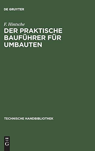 Der praktische Bauführer für Umbauten: Seine Tätigkeit vor und während der Bauausführung, sowohl in konstruktiver wie in geschäftlicher Beziehung. Textband (Technische Handbibliothek, 6, Band 6)