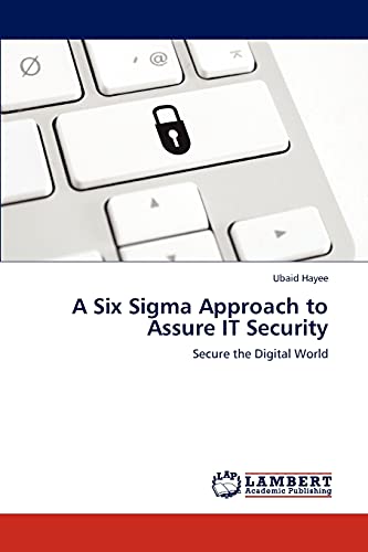 A Six Sigma Approach to Assure IT Security: Secure the Digital World