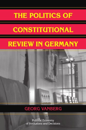 The Politics of Constitutional Review in Germany (Political Economy of Institutions and Decisions)