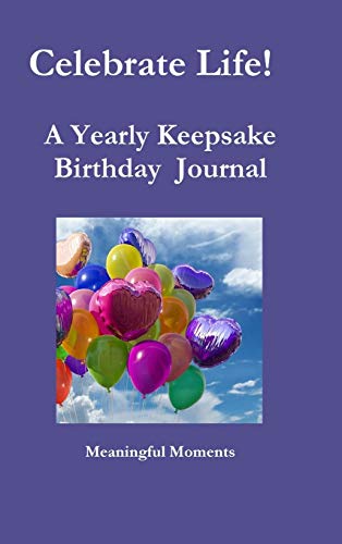 Celebrate Life! A Yearly Keepsake Birthday Journal