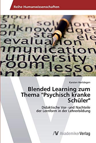 Blended Learning zum Thema Psychisch kranke Schüler: Didaktische Vor- und Nachteile der Lernform in der Lehrerbildung