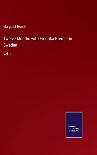 Twelve Months with Fredrika Bremer in Sweden: Vol. II