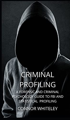 Criminal Profiling: A Forensic and Criminal Psychology Guide to FBI and Statistical Profiling (Introductory, Band 27)