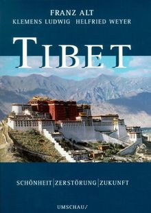 Tibet. Schönheit, Zerstörung, Zukunft