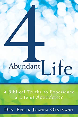 4 Abundant Life: 4 Biblical Truths to Experience a Life of Abundance