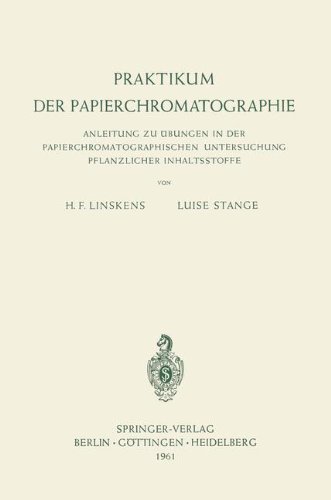 Praktikum der Papierchromatographie: Anleitung Zu Übungen In Der Papierchromatographischen Untersuchung Pflanzlicher Inhaltsstoffe