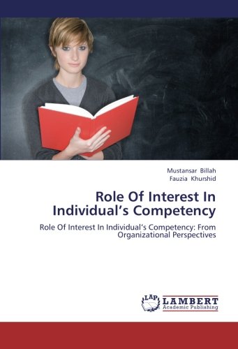 Role Of Interest In Individual’s Competency: Role Of Interest In Individual’s Competency: From Organizational Perspectives