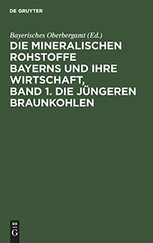 Die mineralischen Rohstoffe Bayerns und ihre Wirtschaft, Band 1. Die jüngeren Braunkohlen