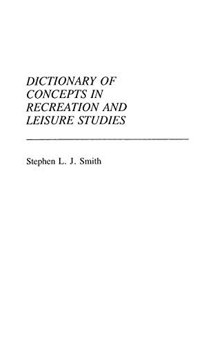 Dictionary of Concepts in Recreation and Leisure Studies (REFERENCE SOURCES FOR THE SOCIAL SCIENCES AND HUMANITIES)