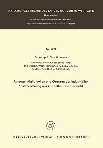 Aussagemöglichkeiten und Grenzen der Industriellen Kostenrechnung aus Kostentheoretischer Sicht (Forschungsberichte des Landes Nordrhein-Westfalen, 1921, Band 1921)