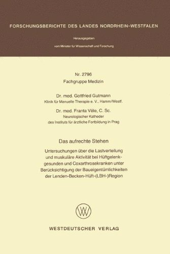 Das aufrechte Stehen: Untersuchungen über die Lastverteilung und muskuläre Aktivität bei Hüftgelenkgesunden und Coxarthrosekranken unter ... des Landes Nordrhein-Westfalen