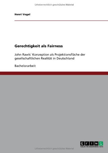 Gerechtigkeit als Fairness: John Rawls' Konzeption als Projektionsfläche der gesellschaftlichen Realität in Deutschland