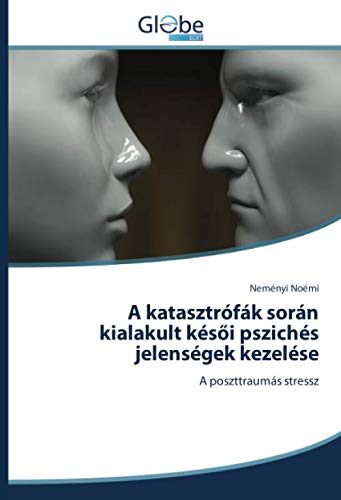 A katasztrófák során kialakult késői pszichés jelenségek kezelése: A poszttraumás stressz