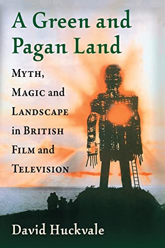 A Green and Pagan Land: Myth, Magic and Landscape in British Film and Television