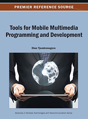 Tools for Mobile Multimedia Programming and Development (Advances in Woreless Technologies and Telecommunication)