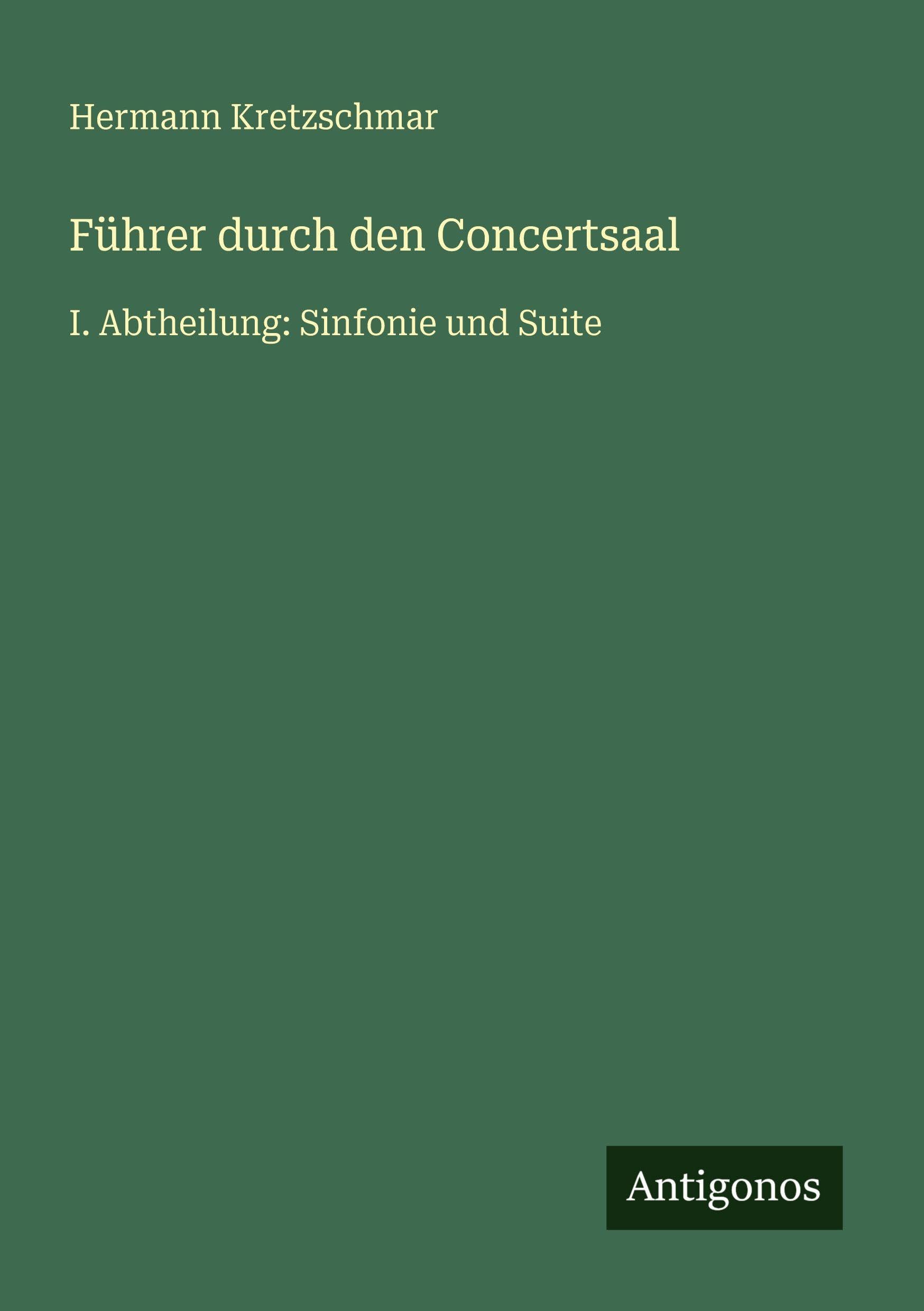 Führer durch den Concertsaal: I. Abtheilung: Sinfonie und Suite