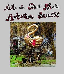 Niki de Saint-Phalle : aventure suisse