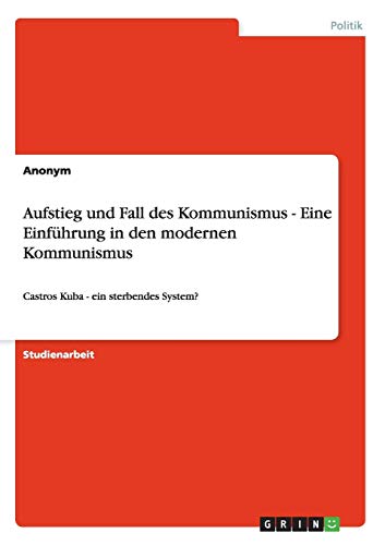Aufstieg und Fall des Kommunismus - Eine Einführung in den modernen Kommunismus: Castros Kuba - ein sterbendes System?