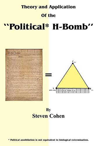 Theory and Application of the Political* H-Bomb *Political annihilation is not equivalent to biological extermination.: How I cracked the ... changed the course of American History.