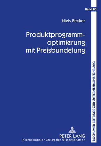 Produktprogrammoptimierung mit Preisbündelung: Produktdesign, Bündelkonfiguration und Preisfindung (Bochumer Beiträge zur Unternehmensführung)
