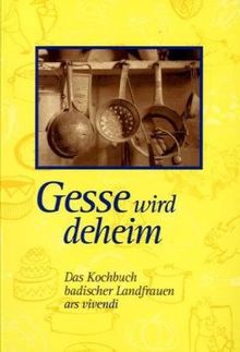 Gesse wird deheim: Das Kochuch badischer Landfrauen: Das Kochbuch badischer Landfrauen