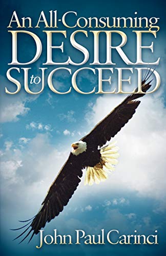 All-Consuming Desire to Succeed: A Success Formula