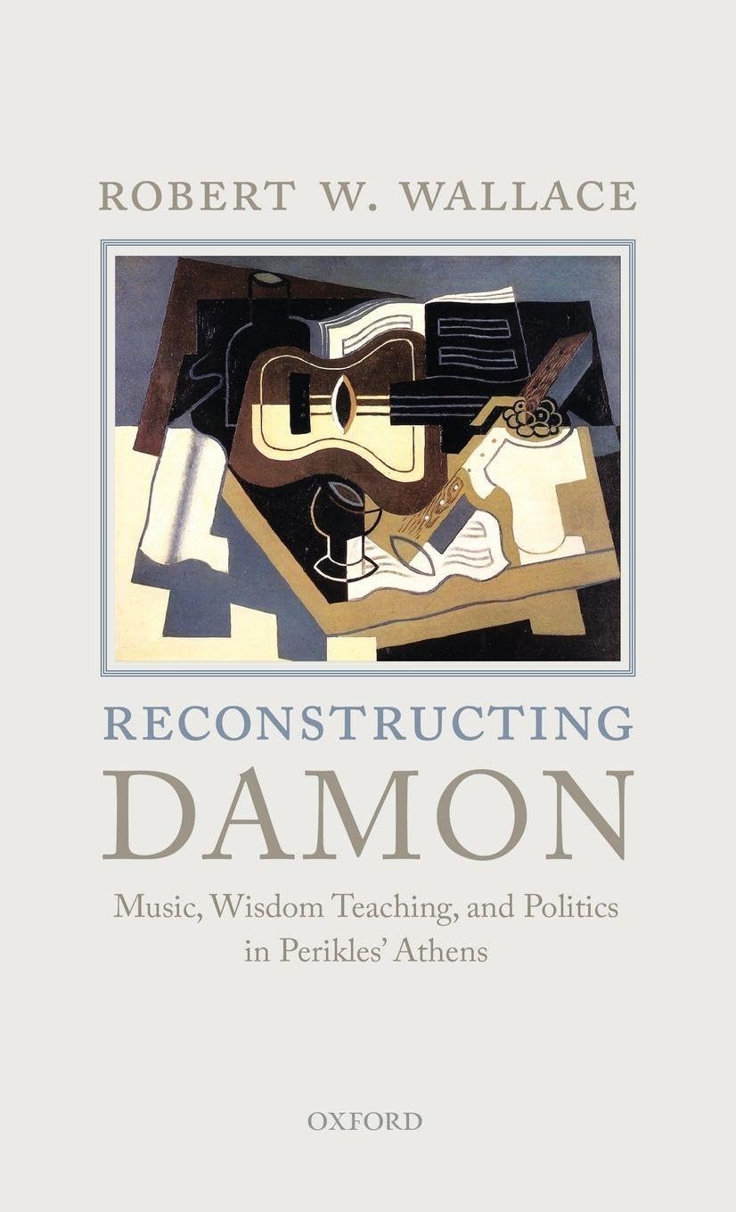 RECONSTRUCTING DAMON C: Music, Wisdom Teaching, and Politics in Perikles' Athens